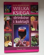 Piotr Adamczewski "Wielka księga drinków i koktajli"