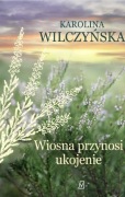 Wiosna przynosi ukojenie Karolina Wilczyńska