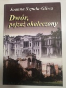 Joanna Sypuła-Gliwa Dwór pejzaż okaleczony