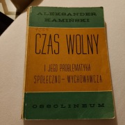 Czas wolny i jego problematyka społeczno - wychowawcza Aleksander Kamiński