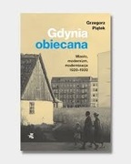 Gdynia obiecana. Miasto, modernizm, modernizacja 1920-1939