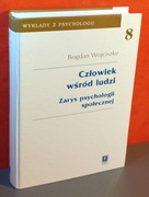 Człowiek wśród ludzi Zarys psychologii społecznej. Bogdan Wojciszke