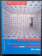 Słownik kierunków, ruchów i kluczowych pojęć sztuki drugiej połowy XX wieku