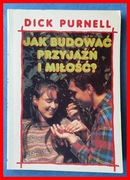 DICK PURNELL - JAK BUDOWAĆ PRZYJAŹŃ I MIŁOŚĆ?