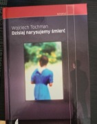 Dzisiaj narysujemy śmierć. Wojciech Tochman, autograf 