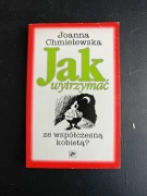 Jak wytrzymać ze współczesną kobietą? Joanna Chmielewska