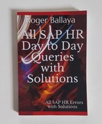All SAP HR Day to Day Queries with Solutions, Roger Ballaya