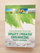 Opłaty i podatki ekologiczne Teoria i praktyka B. Bartniczak M. Ptak