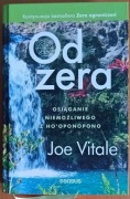 Joe Vitale "Od zera. Osiąganie niemożliwego z Ho'oponopo"