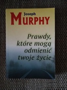 Prawdy, które mogą odmienić twoje życie  Joseph Murphy