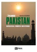 Zrozumieć Pakistan Agnieszka Kuszewska
