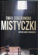 Mistyczki. Historie kobiet wybranych - Ewa K. Czaczkowska