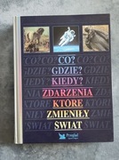 CO?GDZIE?KIEDY?ZDARZENIA KTÓRE ZMIENIŁY ŚWIAT