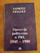 Opozycja polityczna w PRL 1945-1980 Andrzej Friszke