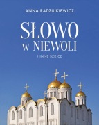 Słowo w Niewoli i inne szkice Anna Radziukiewicz