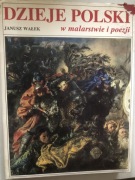 Dzieje Polski w malarstwie i poezji Janusz Wałek