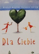 Dla Ciebie - wiersze miłosne polskich poetów