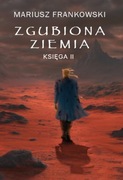 Zgubiona Ziemia Księga 2 Mariusz Frankowski 