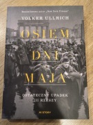 Osiem dni maja. Ostateczny upadek III Rzeszy Volker Ullrich