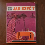 Jak szyć - Zofia Hanus. 1984r.