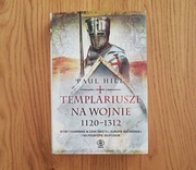 Templariusze na wojnie 1120-1312, Paul Hill 