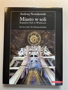 Miasto w soli. Kopalnia Soli w Wieliczce. Andrzej Nowakowski