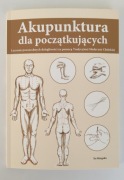 Akupunktura dla początkujących. Leczenie powszechnych dolegliwości. Nowa.