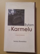 Byłam w Karmelu. Wspomnienia. Iwona Kowalska 