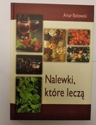Nalewki które leczą.  Artur Bielowski