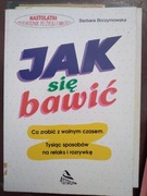 JAK SIĘ BAWIĆ co zrobić z wolnym czasem Borzymowska
