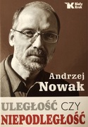 prof. Andrzej Nowak - „Uległość czy niepodległość”