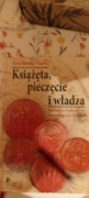 Książęta, pieczęcie i władza Ilona Matejko-Peterka