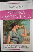 Sztuka uwodzenia. Praktyczny przewodnik po tajemnicach manipulacji 