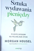 SZTUKA WYDAWANIA PIENIĘDZY. PROSTE SPOSOBY. . . MORGAN HOUSEL