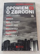 OPOWIEM CI O ZBRODNI.  Książka z autografami autorów. Nowa!!!