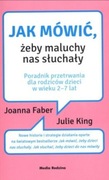 Joanna Faber, Julie King - Jak mówić, żeby maluchy nas słuchały