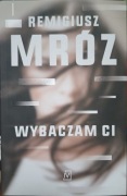 Wybaczam ci. Remigiusz Mróz 