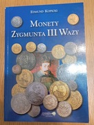 Kopicki E., Monety Zygmunta III Wazy, Szczecin 2007. Stan bardzo dobry.