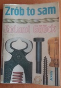 ZRÓB TO SAM - Roland Goock poradnik dla majsterkowiczów.