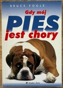 GDY MÓJ PIES JEST CHORY - Bruce Fogle - PORADNIK