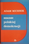 ADAM MICHNIK - SZANSE POLSKIEJ DEMOKRACJI