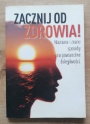Zacznij od zdrowia! Nieznane i znane sposoby na powszechne dolegliwości