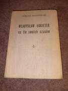 Władysław Łokietek na tle swoich czasów . 