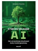 Stwórz własne AI. Jak od podstaw zbudować duży model językowy