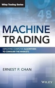 Machine Trading: Deploying Computer Algorithms to Conquer the Markets 