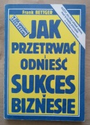 Jak przetrwać i odnieść sukces w biznesie Frank Bettger