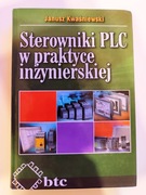 Sterowniki PLC w praktyce inżynierskiej Janusz Kwaśniewski 