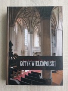 Gotyk wielkopolski. Architektura sakralna XIII - XVI wieku. Nowa.