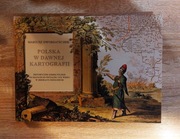 Polska w dawnej kartografii. Historyczne ziemie polskie na mapach...