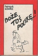 "Boże toś Polskę...!" Henryk Sawka